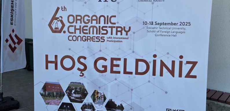 6.Uluslararası Katılımlı Organik Kimya Kongresi -OrgChemTr-6 Eskişehir’de Yapıldı
